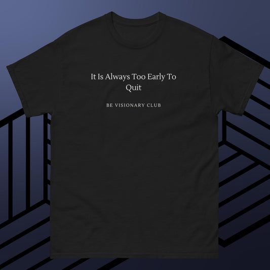 Too Early To Quit Men's classic tee